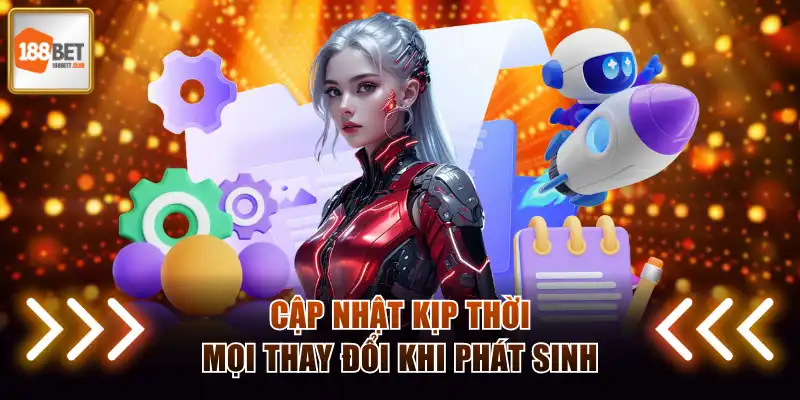 Cập nhật kịp thời mọi thay đổi khi phát sinh