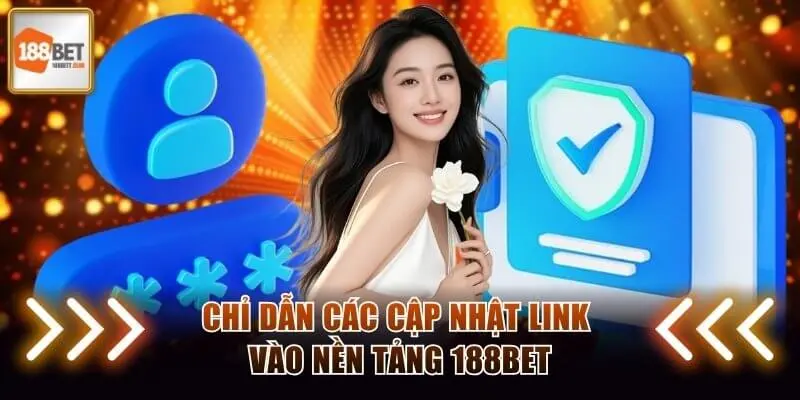 Chỉ dẫn các cập nhật link vào nền tảng 188BET