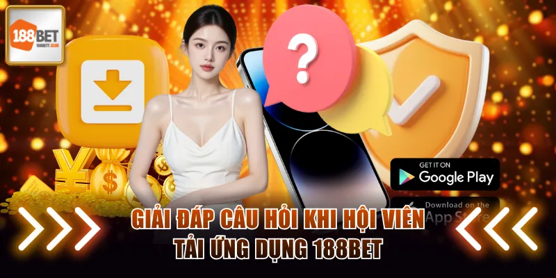 Giải đáp câu hỏi về tải ứng dụng 188BET