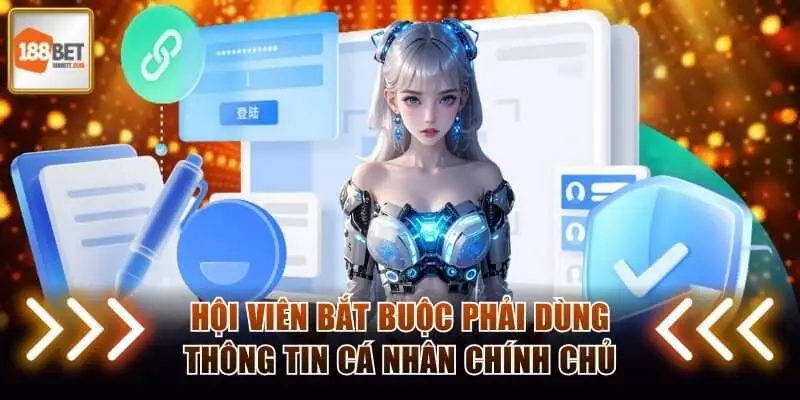 Hội viên bắt buộc phải dùng thông tin cá nhân chính chủ