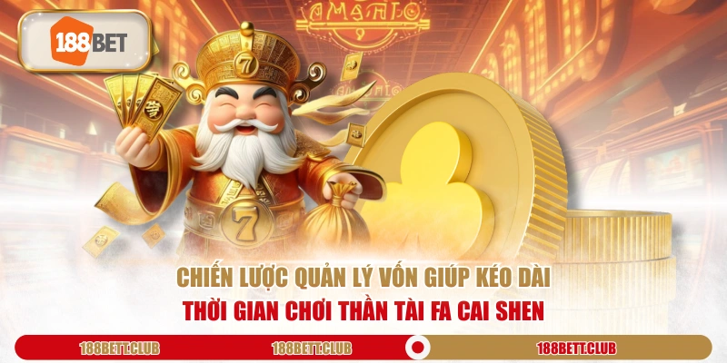 Chiến lược quản lý vốn giúp kéo dài thời gian chơi Thần Tài Fa Cai Shen
