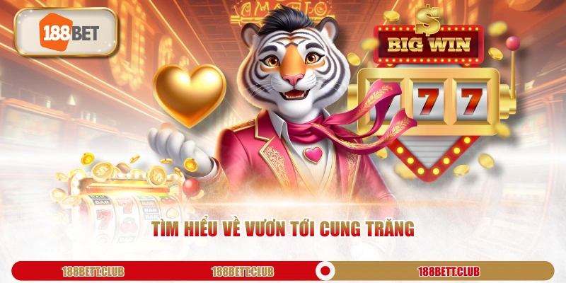 Tìm hiểu về Vươn Tới Cung Trăng